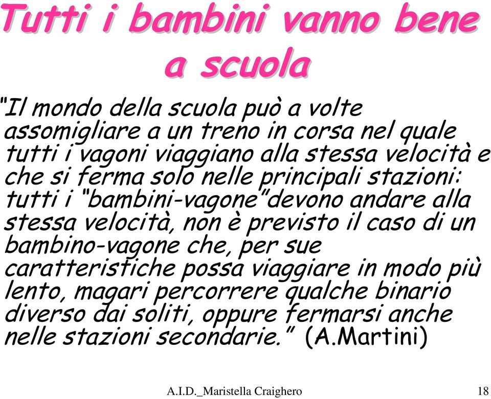 velocità, non è previsto il caso di un bambino-vagone che, per sue caratteristiche possa viaggiare in modo più lento, magari