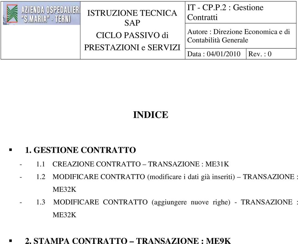 : 0 INDICE 1. GESTIONE CONTRATTO - 1.1 CREAZIONE CONTRATTO TRANSAZIONE : ME31K - 1.