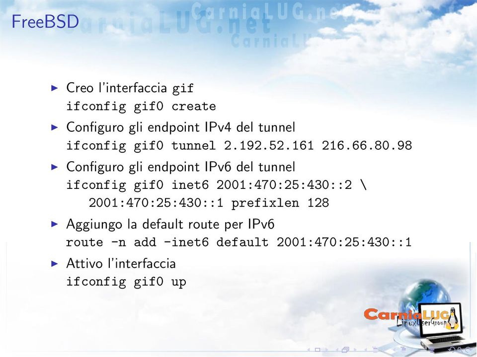 98 Configuro gli endpoint IPv6 del tunnel ifconfig gif0 inet6 2001:470:25:430::2 \