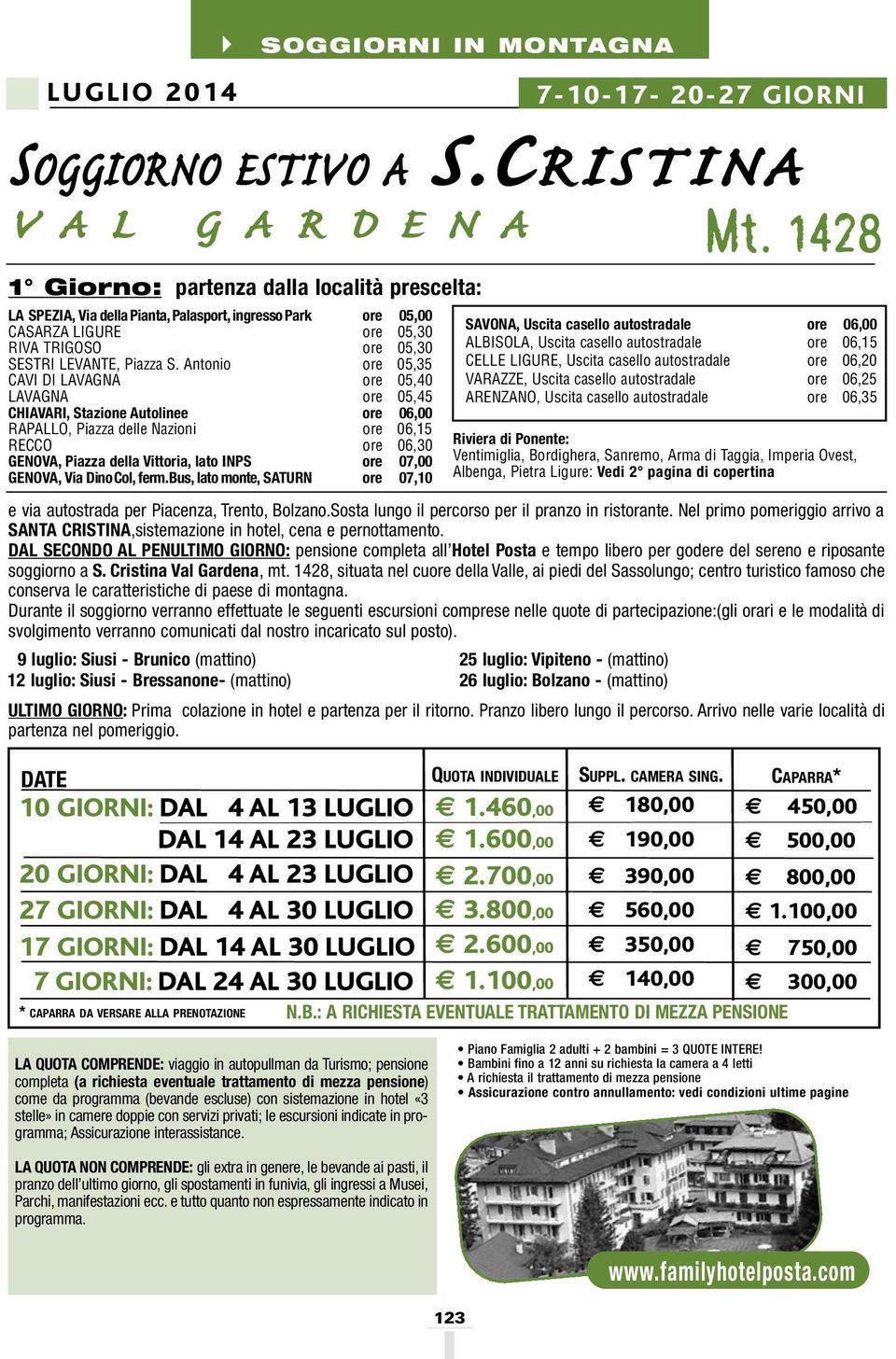 DAL SECONDO AL PENULTIMO GIORNO: pensione completa all Hotel Posta e tempo libero per godere del sereno e riposante soggiorno a S. Cristina Val Gardena, mt.