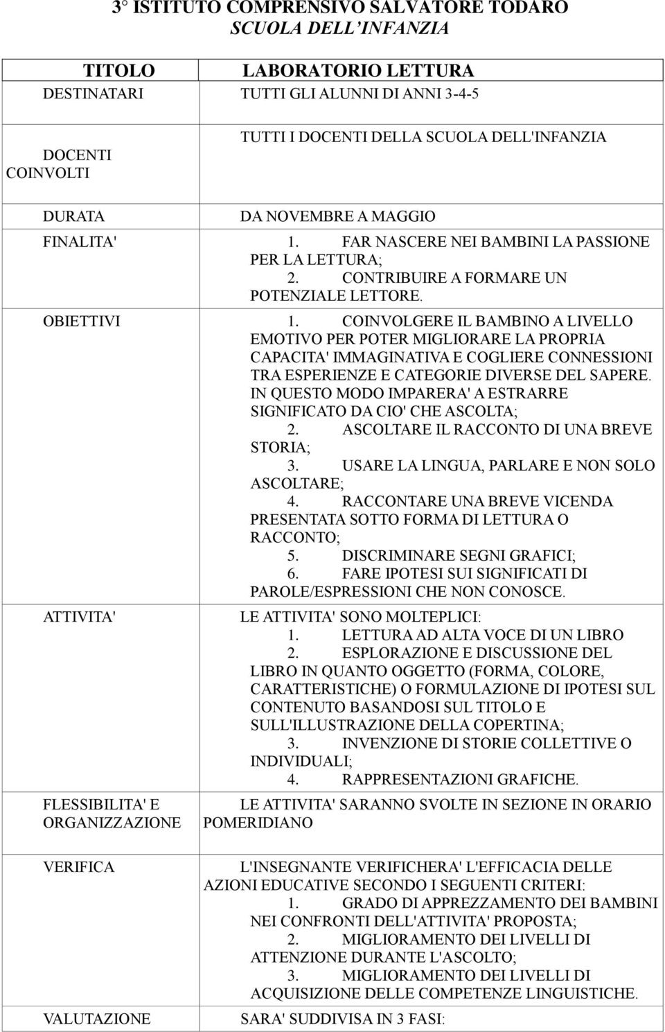 IN QUESTO MODO IMPARERA' A ESTRARRE SIGNIFICATO DA CIO' CHE ASCOLTA; 2. ASCOLTARE IL RACCONTO DI UNA BREVE STORIA; 3. USARE LA LINGUA, PARLARE E NON SOLO ASCOLTARE; 4.