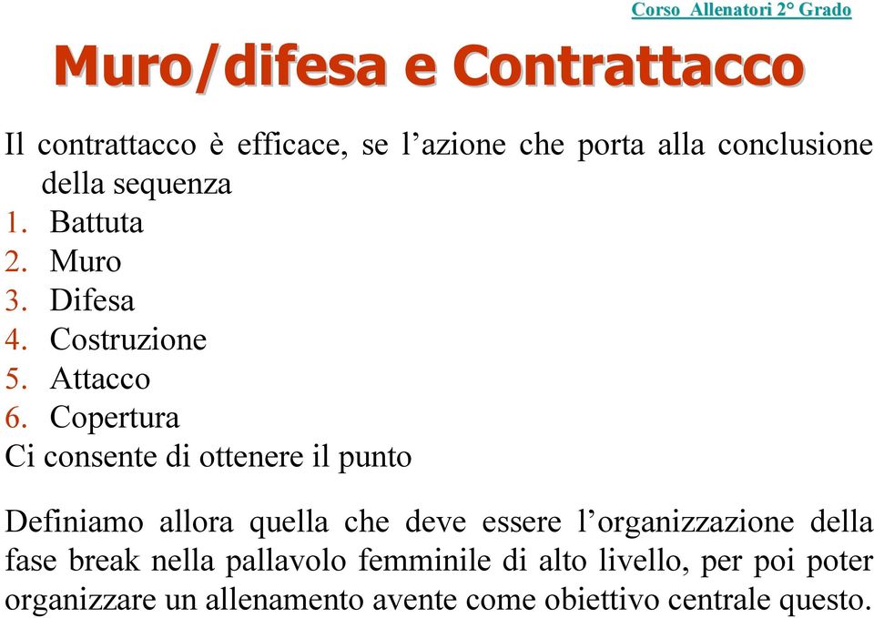 Copertura Ci consente di ottenere il punto Definiamo allora quella che deve essere l organizzazione