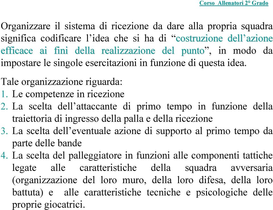 La scelta dell attaccante di primo tempo in funzione della traiettoria di ingresso della palla e della ricezione 3.