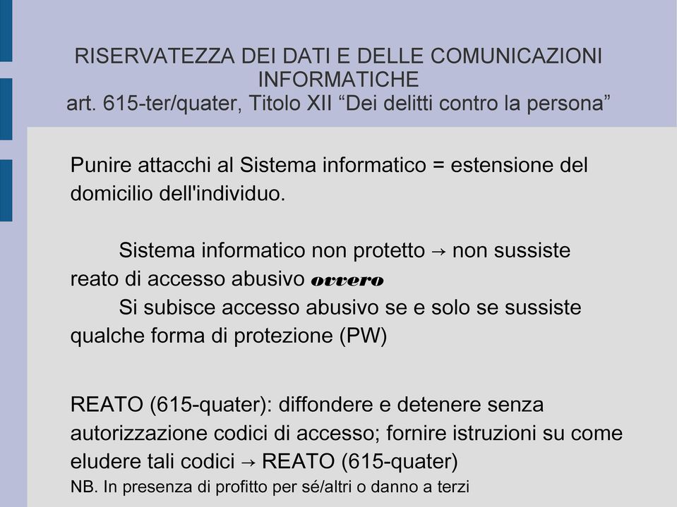 Sistema informatico non protetto non sussiste reato di accesso abusivo ovvero Si subisce accesso abusivo se e solo se sussiste qualche forma