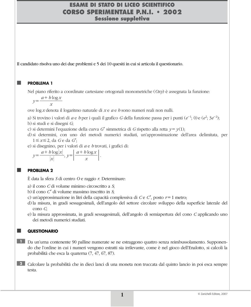 a) Si trovino i valori di a e b per i quali il grafico G della funzione passa per i punti (e ; ) e (e ; e ); b) si studi e si disegni G; c) si determini l equazione della curva G simmetrica di G