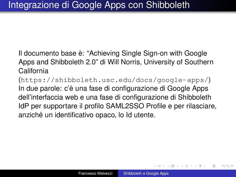 edu/docs/google-apps/) In due parole: c è una fase di configurazione di Google Apps dell interfaccia web e una