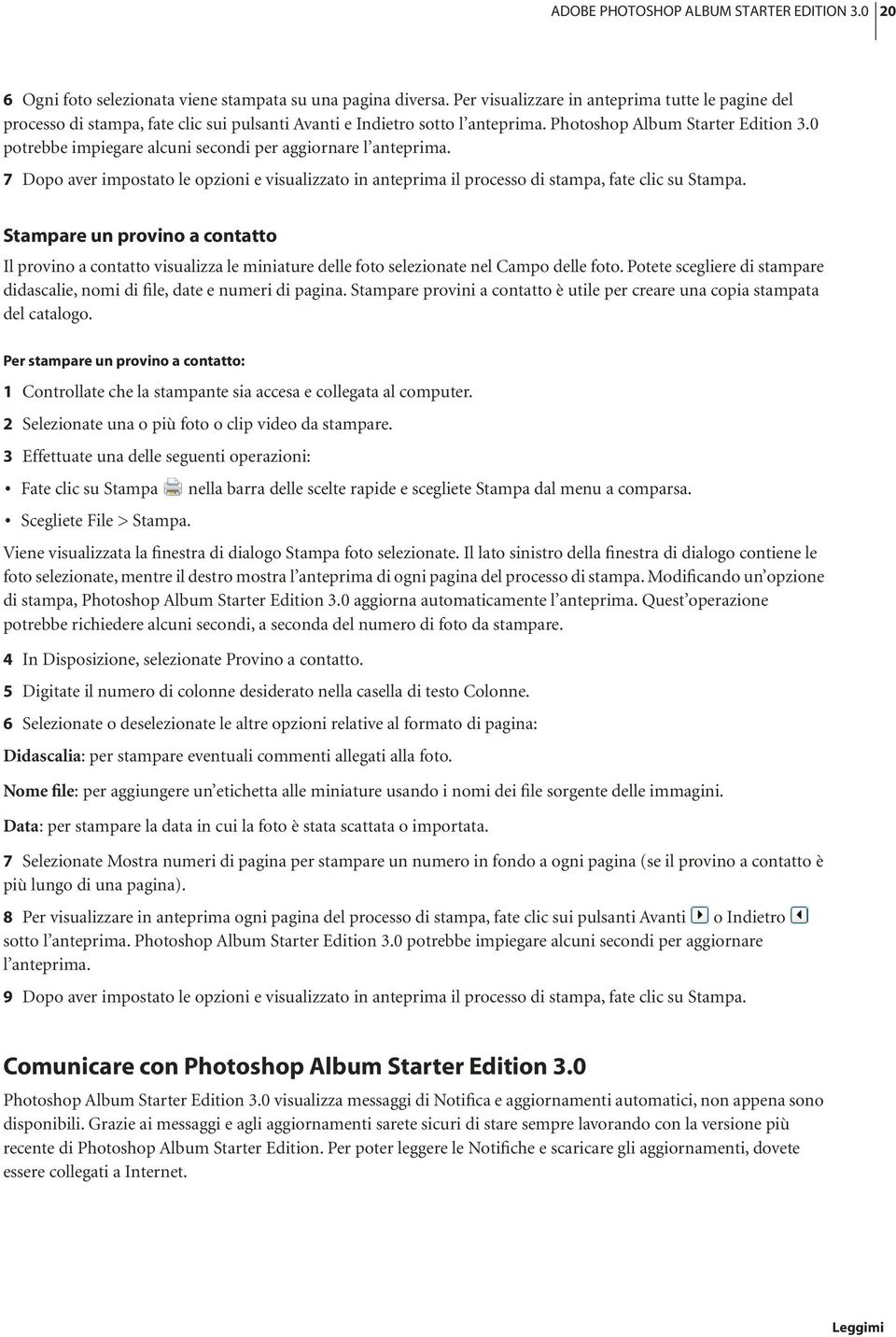 0 potrebbe impiegare alcuni secondi per aggiornare l anteprima. 7 Dopo aver impostato le opzioni e visualizzato in anteprima il processo di stampa, fate clic su Stampa.