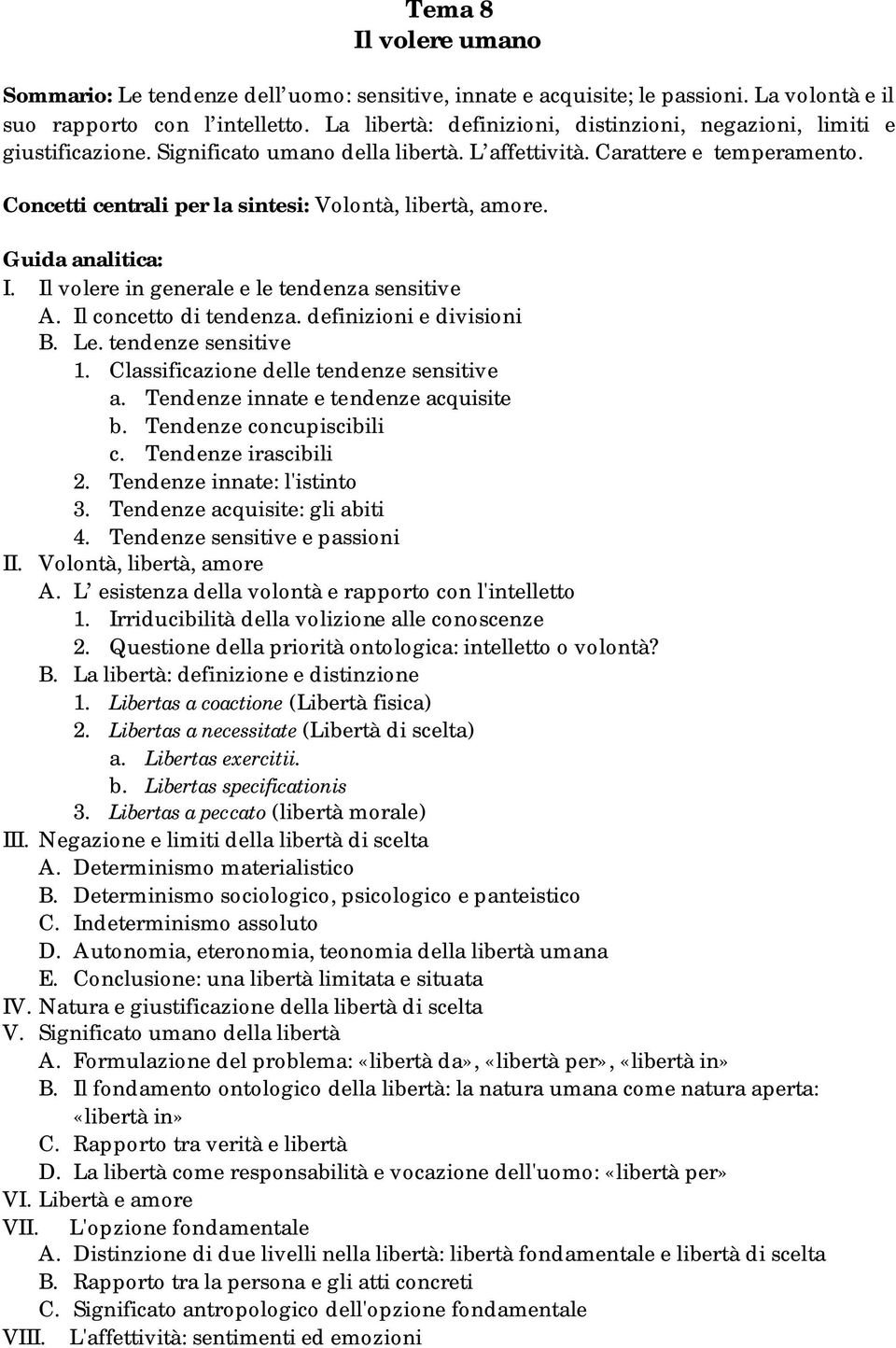 Concetti centrali per la sintesi: Volontà, libertà, amore. I. Il volere in generale e le tendenza sensitive A. Il concetto di tendenza. definizioni e divisioni B. Le. tendenze sensitive 1.