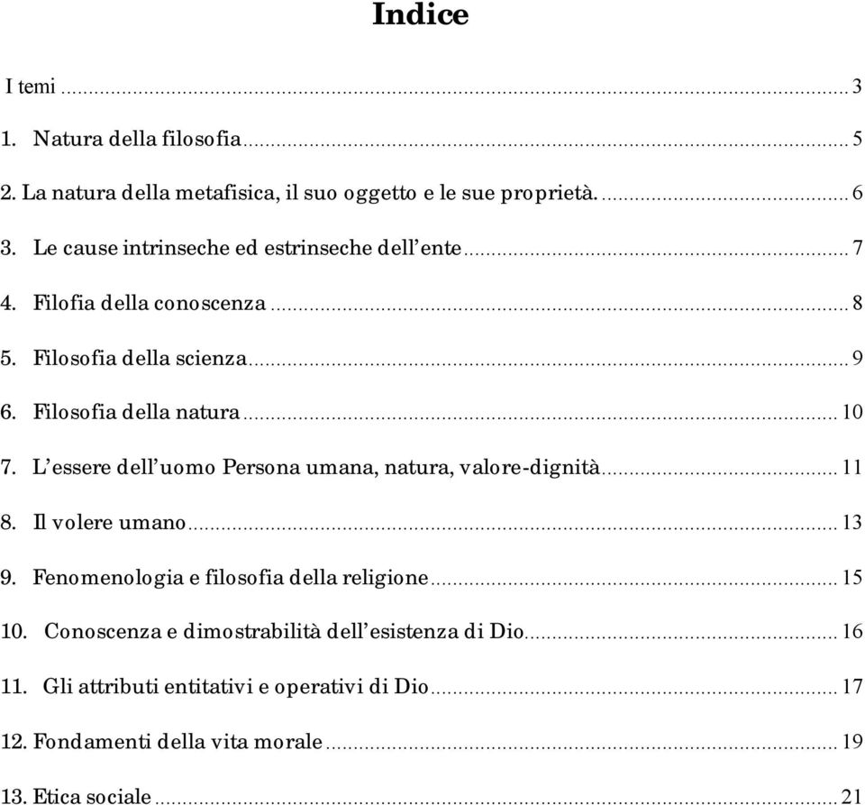 L essere dell uomo Persona umana, natura, valore-dignità...11 8. Il volere umano...13 9. Fenomenologia e filosofia della religione...15 10.