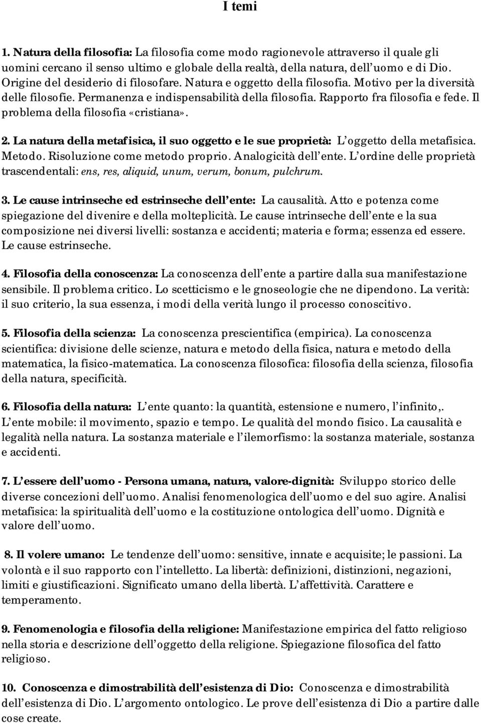 Il problema della filosofia «cristiana». 2. La natura della metafisica, il suo oggetto e le sue proprietà: L oggetto della metafisica. Metodo. Risoluzione come metodo proprio. Analogicità dell ente.