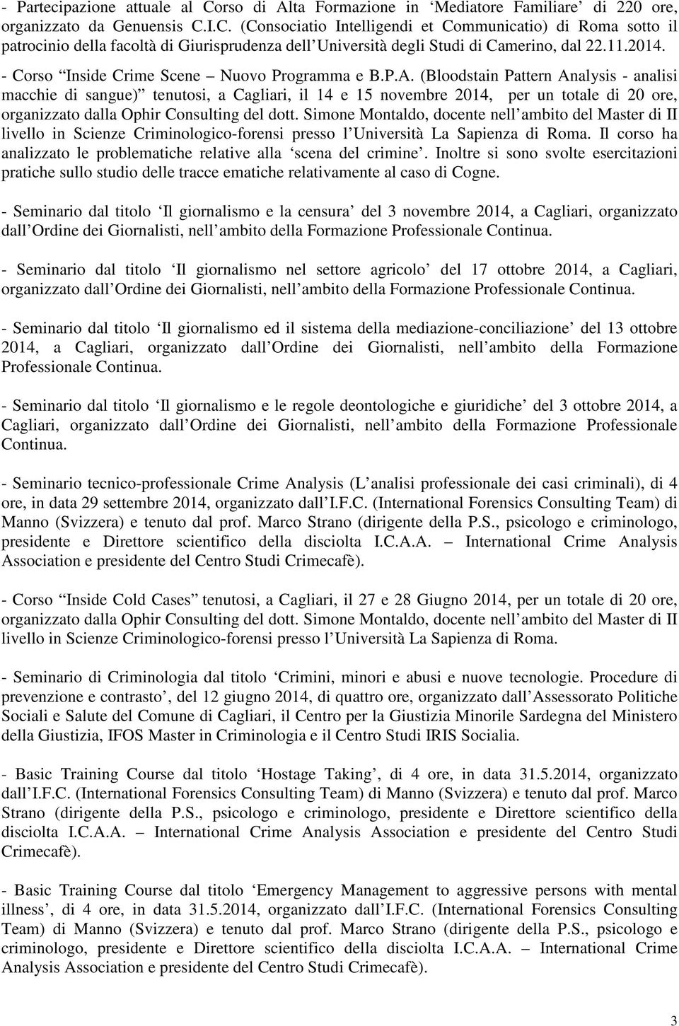 (Bloodstain Pattern Analysis - analisi macchie di sangue) tenutosi, a Cagliari, il 14 e 15 novembre 2014, per un totale di 20 ore, organizzato dalla Ophir Consulting del dott.