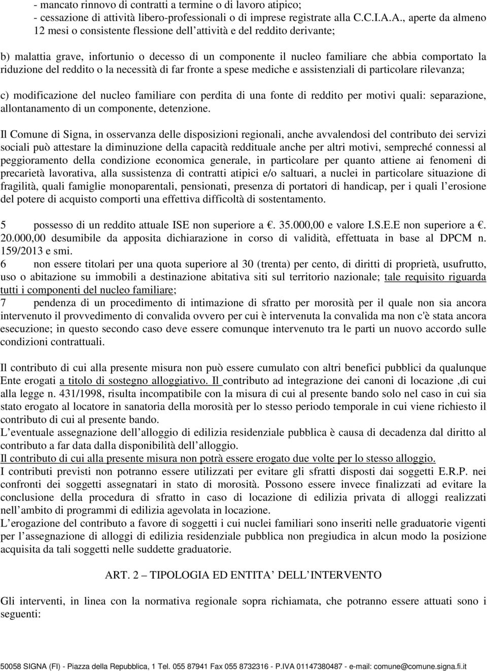 riduzione del reddito o la necessità di far fronte a spese mediche e assistenziali di particolare rilevanza; c) modificazione del nucleo familiare con perdita di una fonte di reddito per motivi