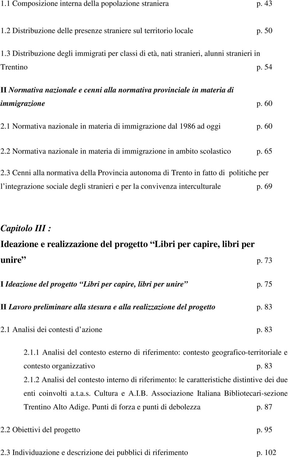 1 Normativa nazionale in materia di immigrazione dal 1986 ad oggi p. 60 2.2 Normativa nazionale in materia di immigrazione in ambito scolastico p. 65 2.