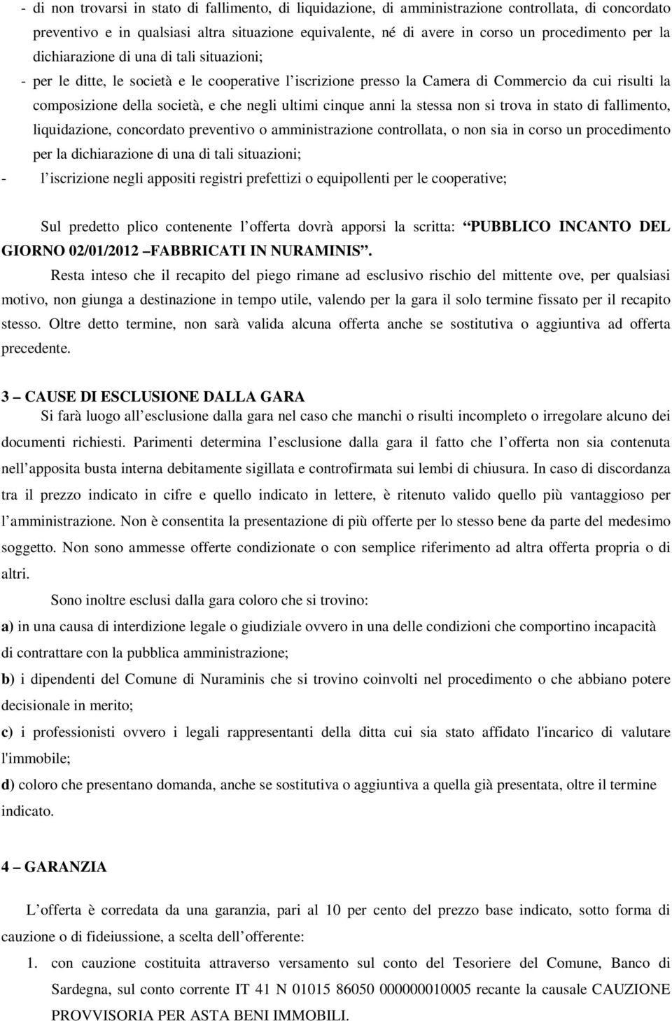 cinque anni la stessa non si trova in stato di fallimento, liquidazione, concordato preventivo o amministrazione controllata, o non sia in corso un procedimento per la dichiarazione di una di tali