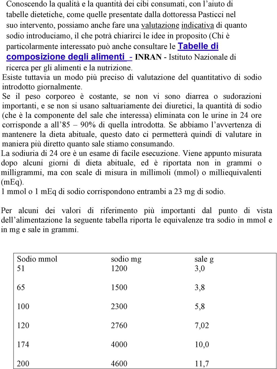 Istituto Nazionale di ricerca per gli alimenti e la nutrizione. Esiste tuttavia un modo più preciso di valutazione del quantitativo di sodio introdotto giornalmente.