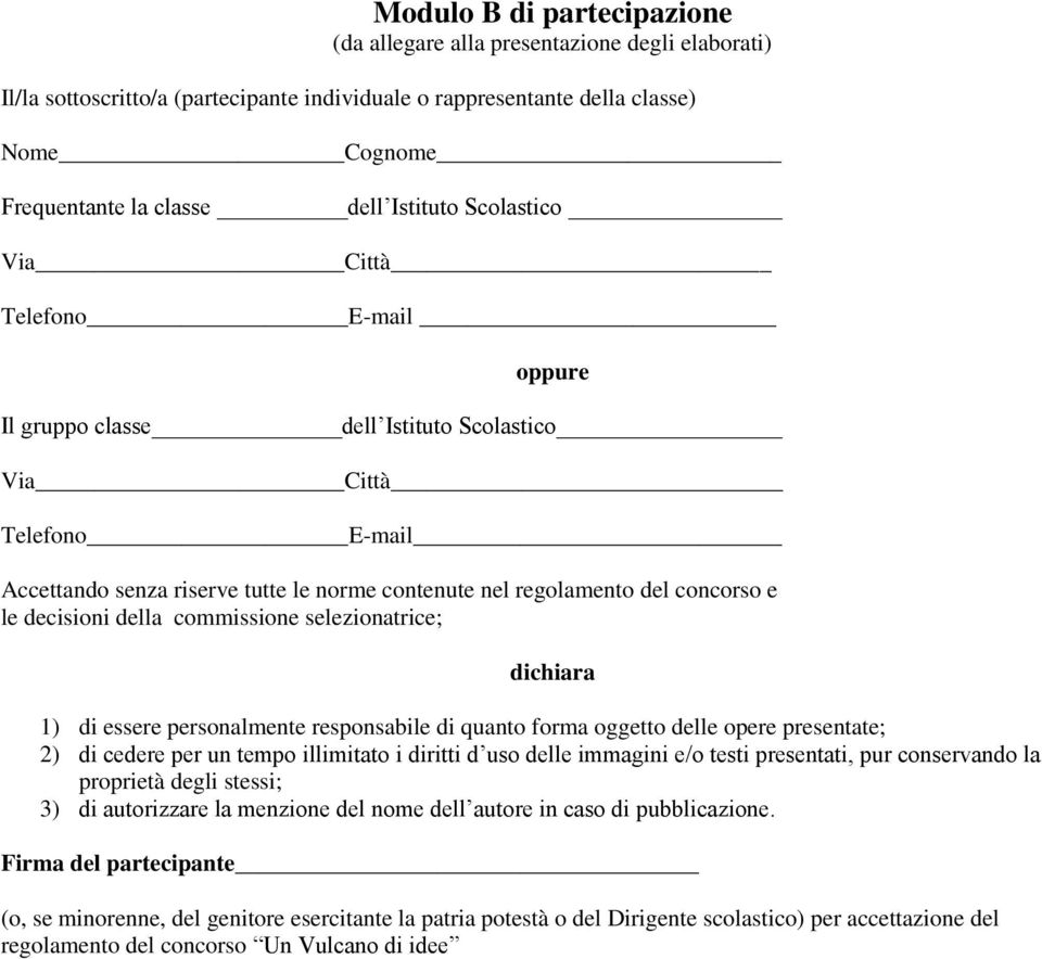 e le decisioni della commissione selezionatrice; dichiara 1) di essere personalmente responsabile di quanto forma oggetto delle opere presentate; 2) di cedere per un tempo illimitato i diritti d uso