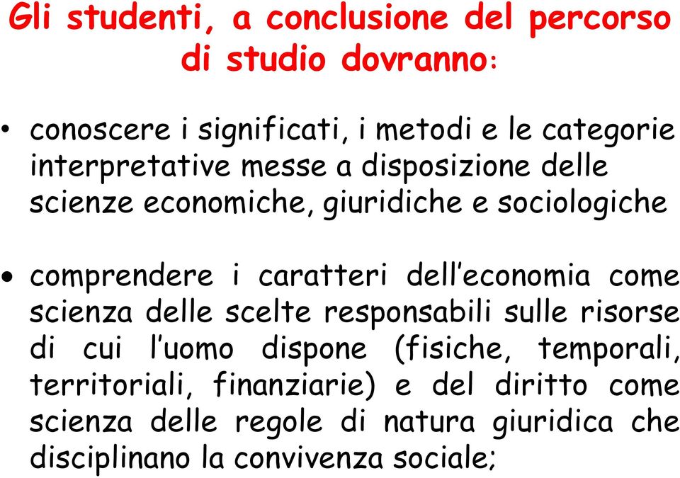 dell economia come scienza delle scelte responsabili sulle risorse di cui l uomo dispone (fisiche, temporali,