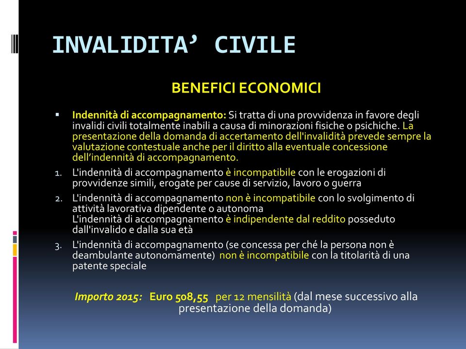 L'indennità di accompagnamento è incompatibile con le erogazioni di provvidenze simili, erogate per cause di servizio, lavoro o guerra 2.