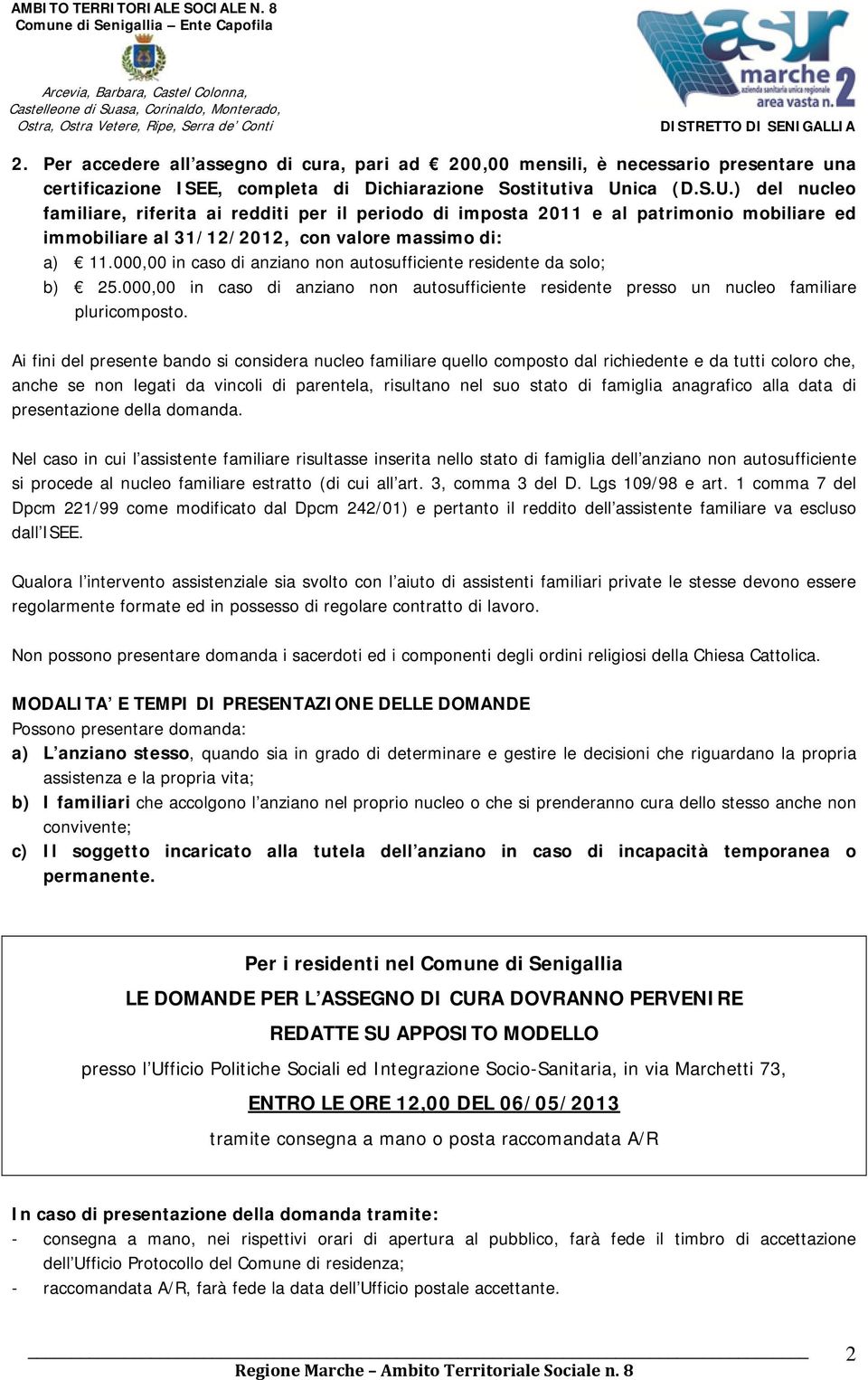 000,00 in caso di anziano non autosufficiente residente da solo; b) 25.000,00 in caso di anziano non autosufficiente residente presso un nucleo familiare pluricomposto.