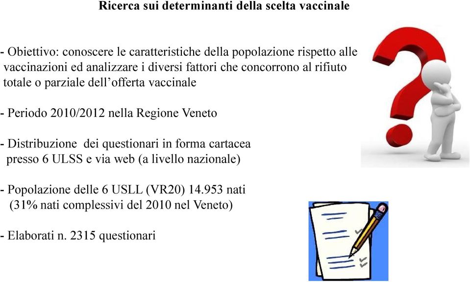 2010/2012 nella Regione Veneto - Distribuzione dei questionari in forma cartacea presso 6 ULSS e via web (a livello