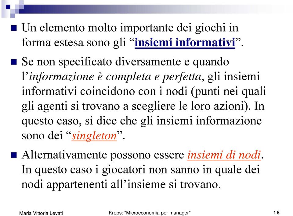 nei quali gli agenti si trovano a scegliere le loro azioni). In questo caso, si dice che gli insiemi informazione sono dei singleton.