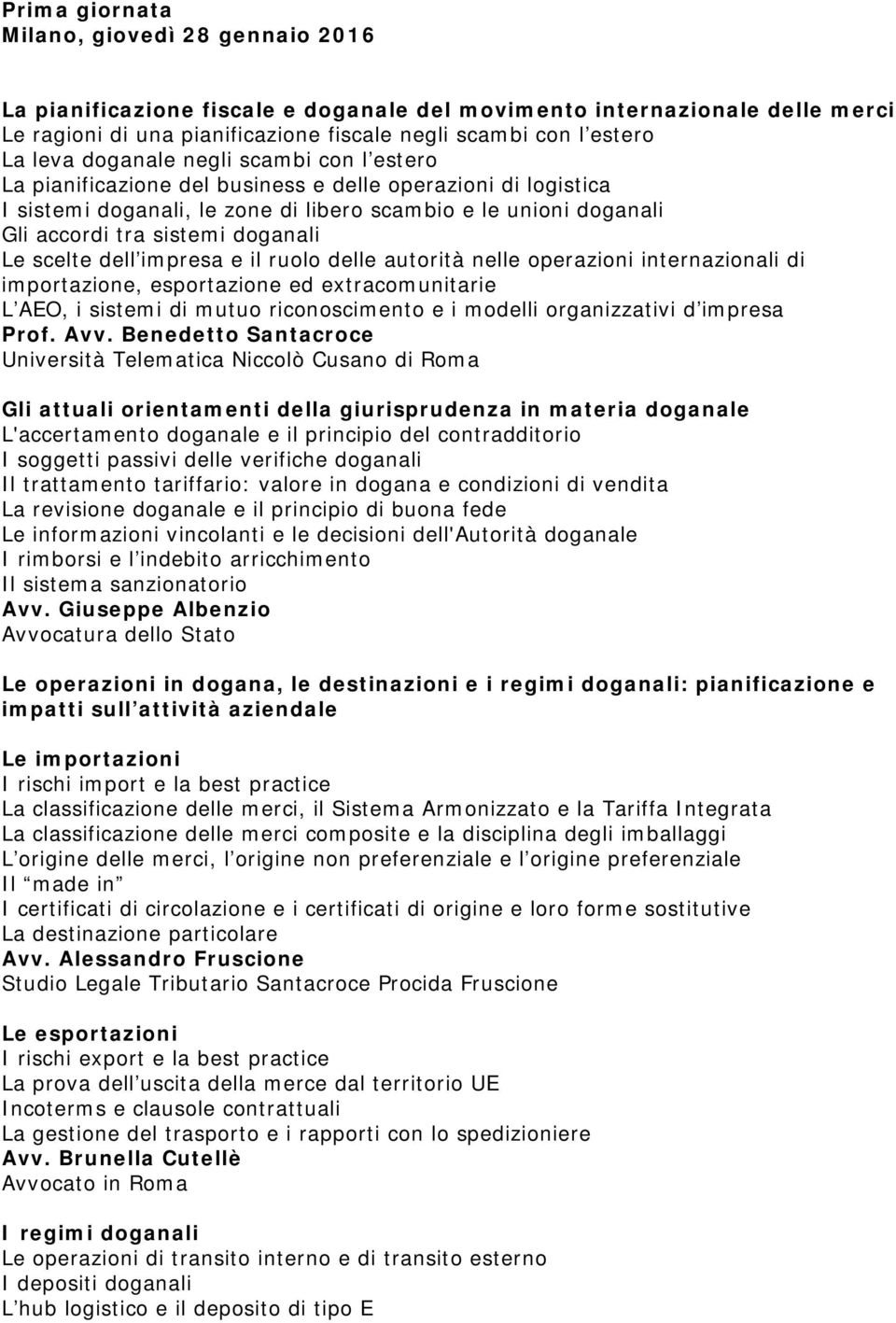 Le scelte dell impresa e il ruolo delle autorità nelle operazioni internazionali di importazione, esportazione ed extracomunitarie L AEO, i sistemi di mutuo riconoscimento e i modelli organizzativi d