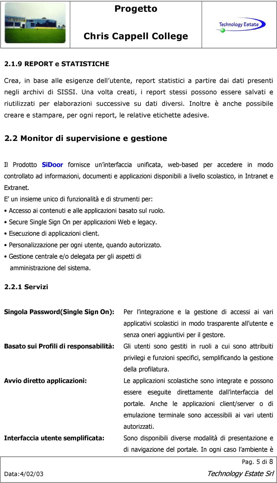 Inoltre è anche possibile creare e stampare, per ogni report, le relative etichette adesive. 2.