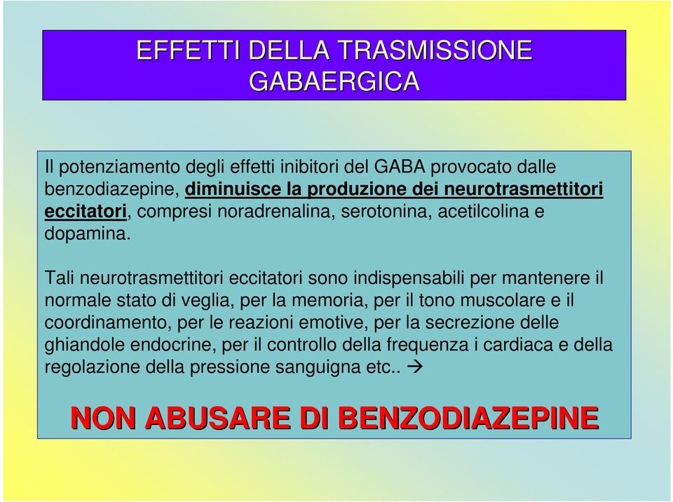 Tali neurotrasmettitori eccitatori sono indispensabili per mantenere il normale stato di veglia, per la memoria, per il tono muscolare e il