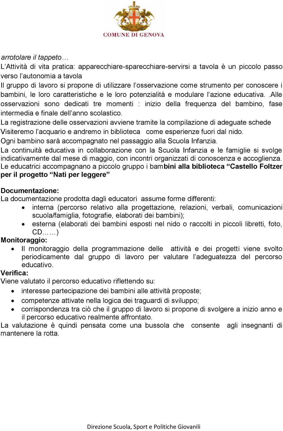 .alle osservazioni sono dedicati tre momenti : inizio della frequenza del bambino, fase intermedia e finale dell anno scolastico.