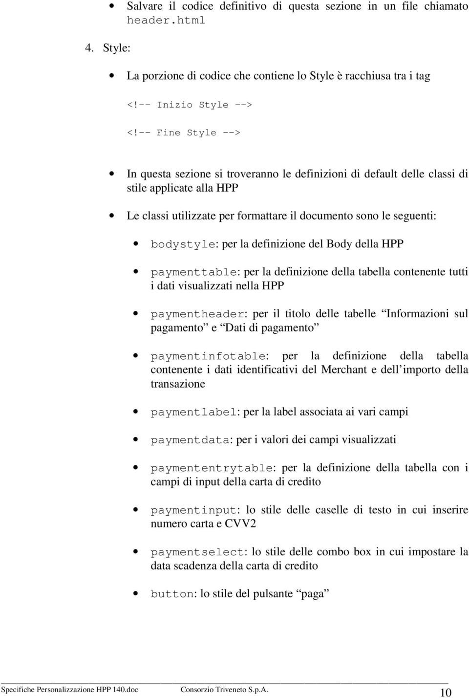 la definizione del Body della HPP paymenttable: per la definizione della tabella contenente tutti i dati visualizzati nella HPP paymentheader: per il titolo delle tabelle Informazioni sul pagamento e