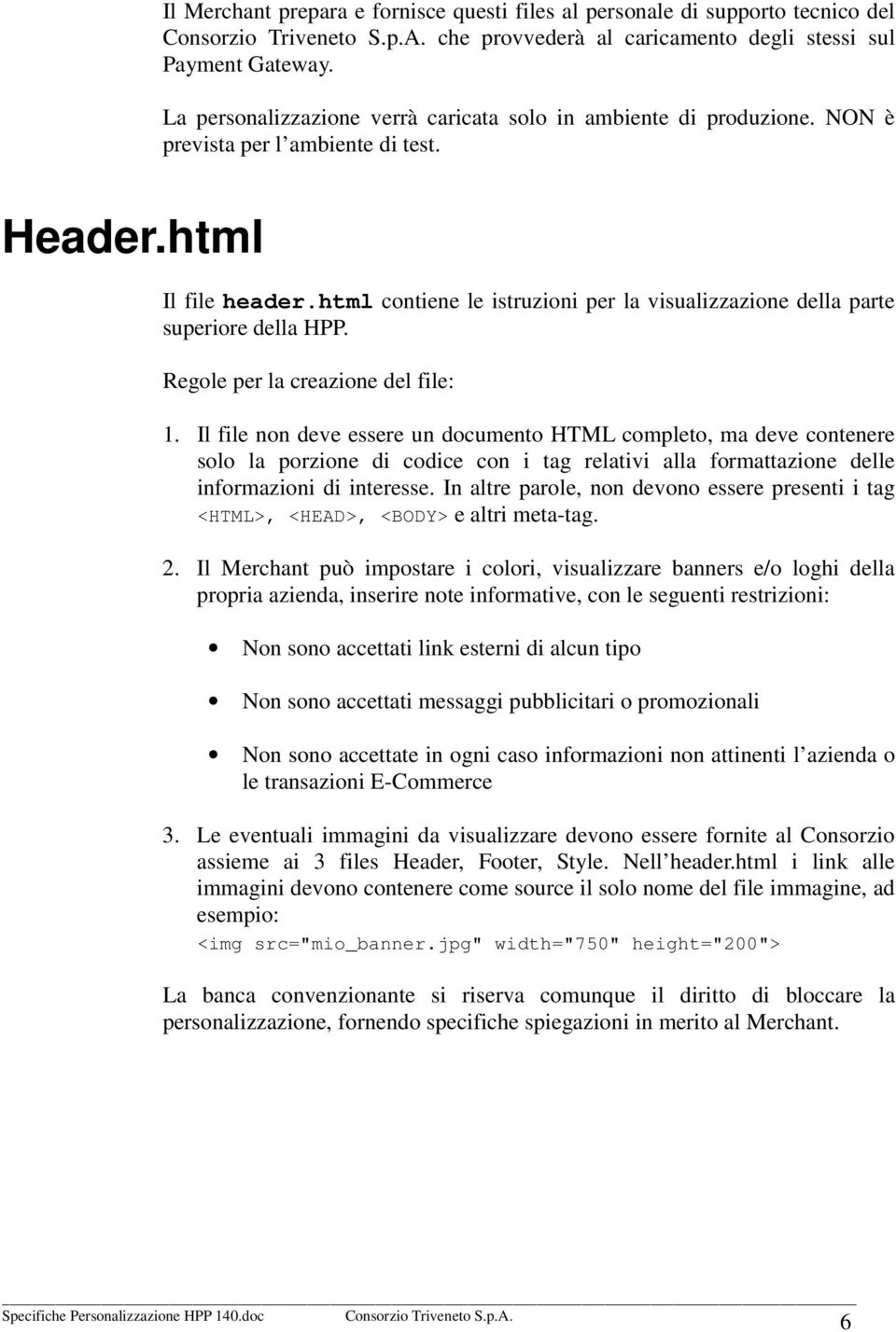 html contiene le istruzioni per la visualizzazione della parte superiore della HPP. Regole per la creazione del file: 1.