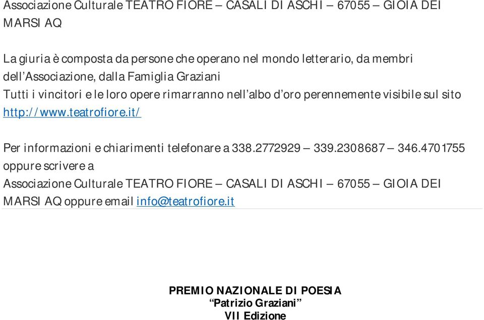 http://www.teatrofiore.it/ Per informazioni e chiarimenti telefonare a 338.2772929 339.2308687 346.