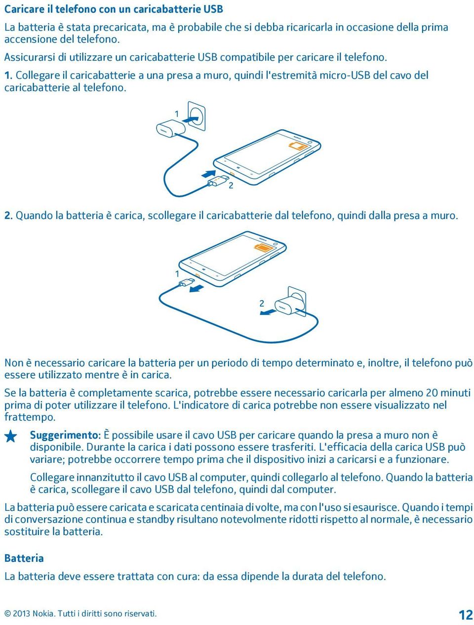 Collegare il caricabatterie a una presa a muro, quindi l'estremità micro-usb del cavo del caricabatterie al telefono. 2.