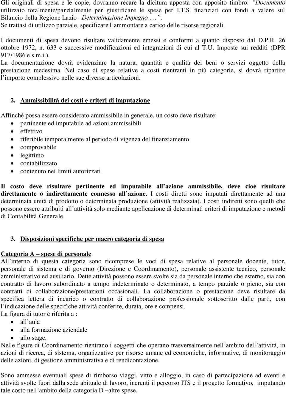 I documenti di spesa devono risultare validamente emessi e conformi a quanto disposto dal D.P.R. 26 ottobre 1972, n. 633 e successive modificazioni ed integrazioni di cui al T.U.