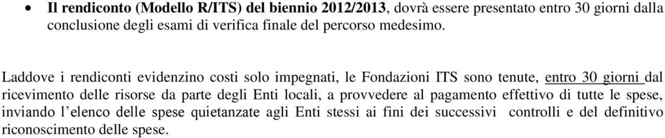 Laddove i rendiconti evidenzino costi solo impegnati, le Fondazioni ITS sono tenute, entro 30 giorni dal ricevimento delle