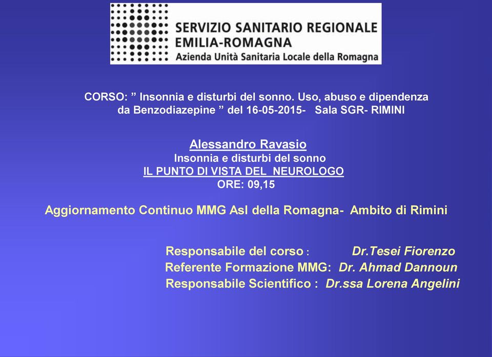 Insonnia e disturbi del sonno IL PUNTO DI VISTA DEL NEUROLOGO ORE: 09,15 Aggiornamento Continuo MMG