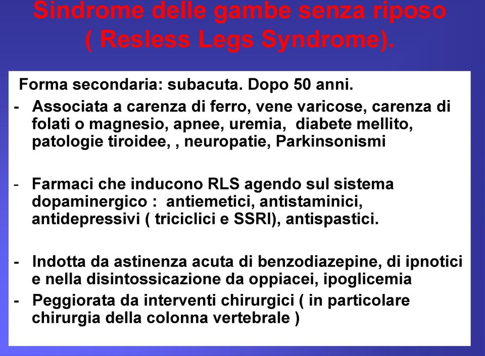 Parkinsonismi - Farmaci che inducono RLS agendo sul sistema dopaminergico : antiemetici, antistaminici, antidepressivi ( triciclici e SSRI),