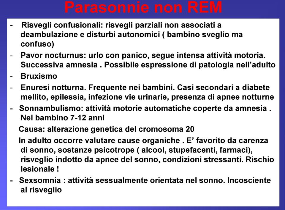 Casi secondari a diabete mellito, epilessia, infezione vie urinarie, presenza di apnee notturne - Sonnambulismo: attività motorie automatiche coperte da amnesia.