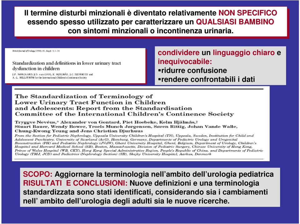 condividere un linguaggio chiaro e inequivocabile: ridurre confusione rendere confrontabili i dati SCOPO: Aggiornare la terminologia nell