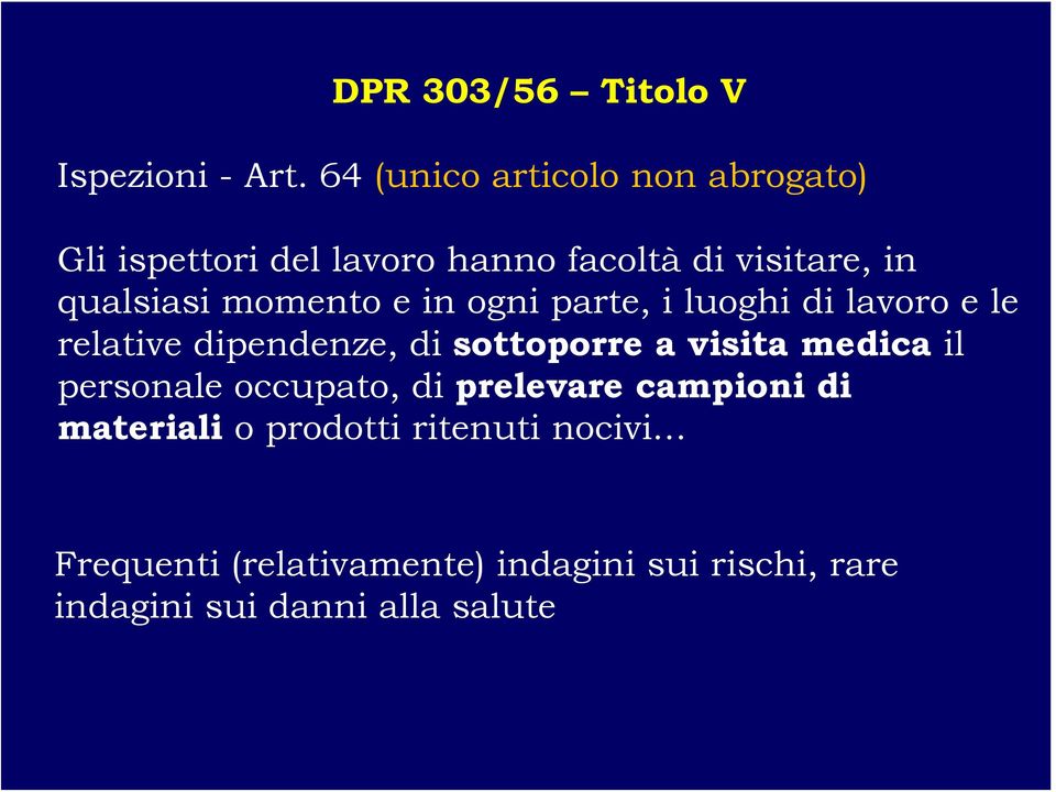 momento e in ogni parte, i luoghi di lavoro e le relative dipendenze, di sottoporre a visita medica