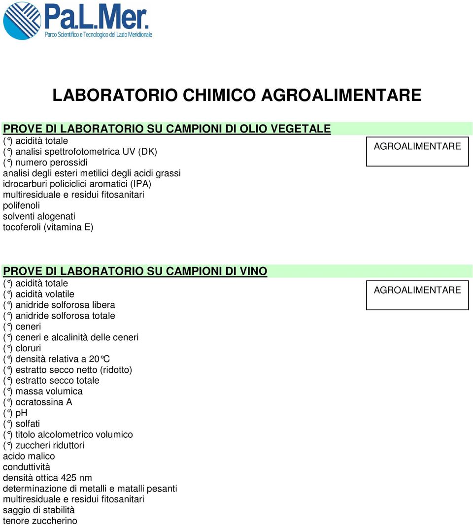 libera ( ) anidride solforosa totale ( ) ceneri ( ) ceneri e alcalinità delle ceneri ( ) cloruri ( ) densità relativa a 20 C ( ) estratto secco netto (ridotto) ( ) estratto secco totale ( ) massa