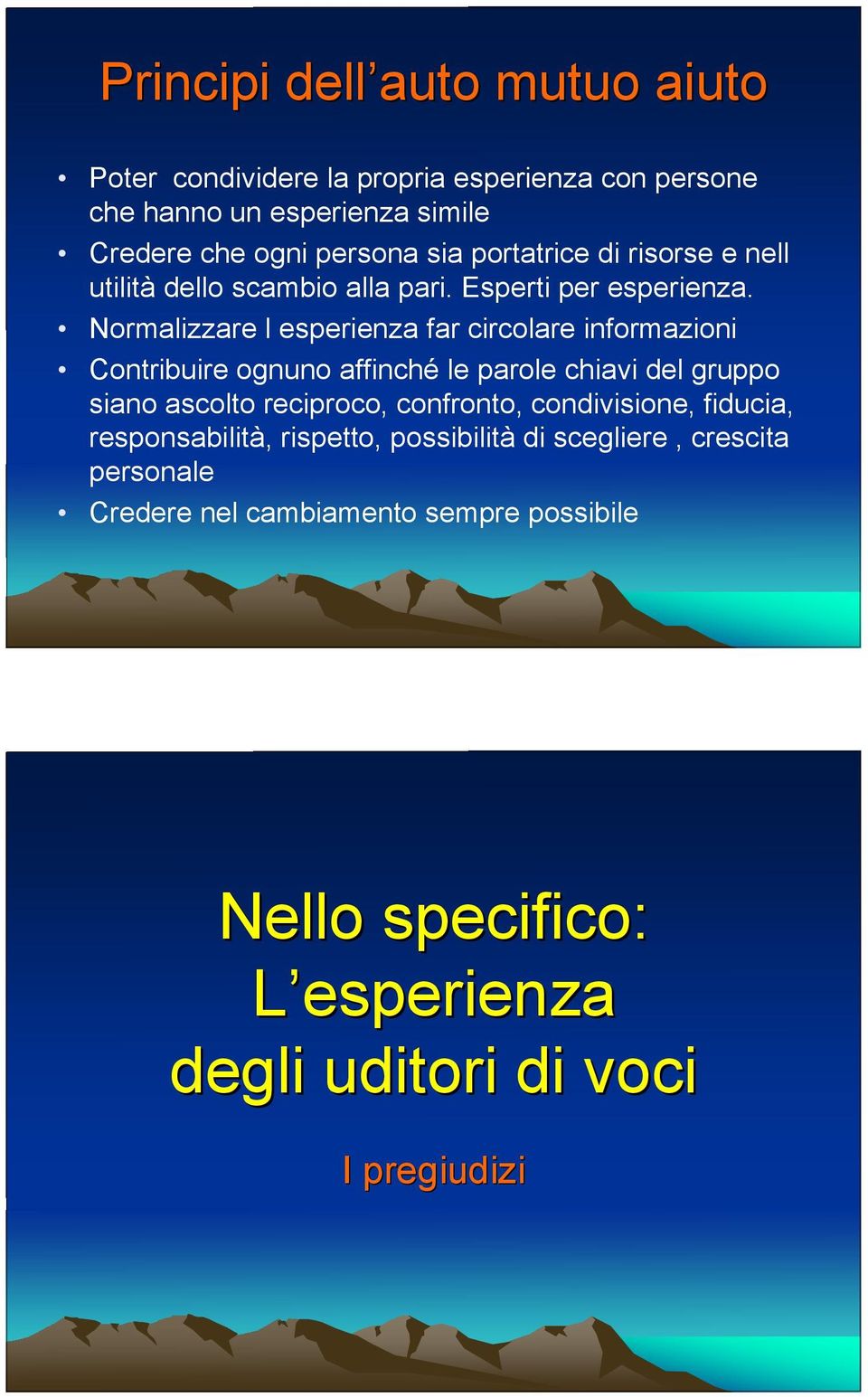 Normalizzare l esperienza far circolare informazioni Contribuire ognuno affinché le parole chiavi del gruppo siano ascolto reciproco,