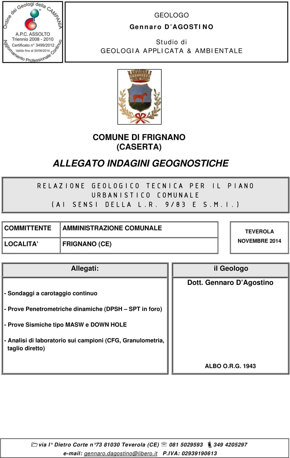 Gennaro D Agostino - Prove Penetrometriche dinamiche (DPSH SPT in foro) - Prove Sismiche tipo MASW e DOWN HOLE - Analisi di laboratorio sui campioni (CFG, Granulometria,