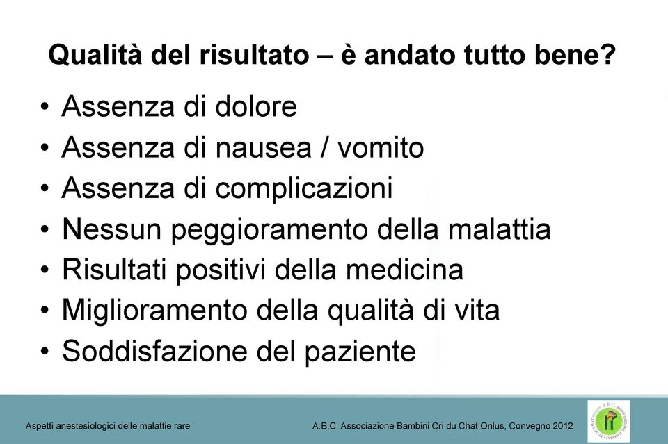 complicazioni Nessun peggioramento della malattia Risultati