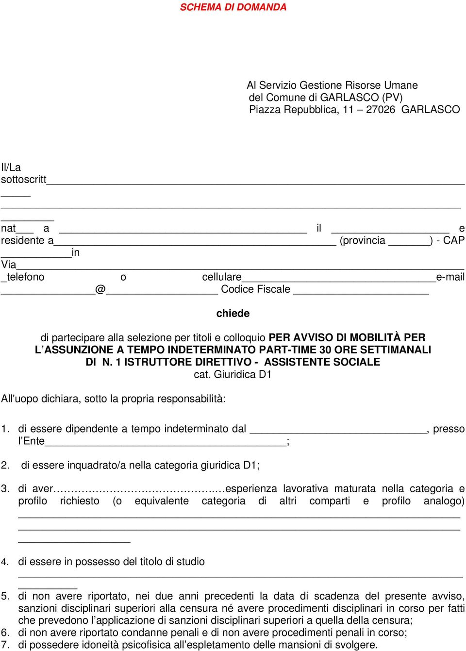 1 ISTRUTTORE DIRETTIVO - ASSISTENTE SOCIALE cat. Giuridica D1 All'uopo dichiara, sotto la propria responsabilità: 1. di essere dipendente a tempo indeterminato dal, presso l Ente ; 2.