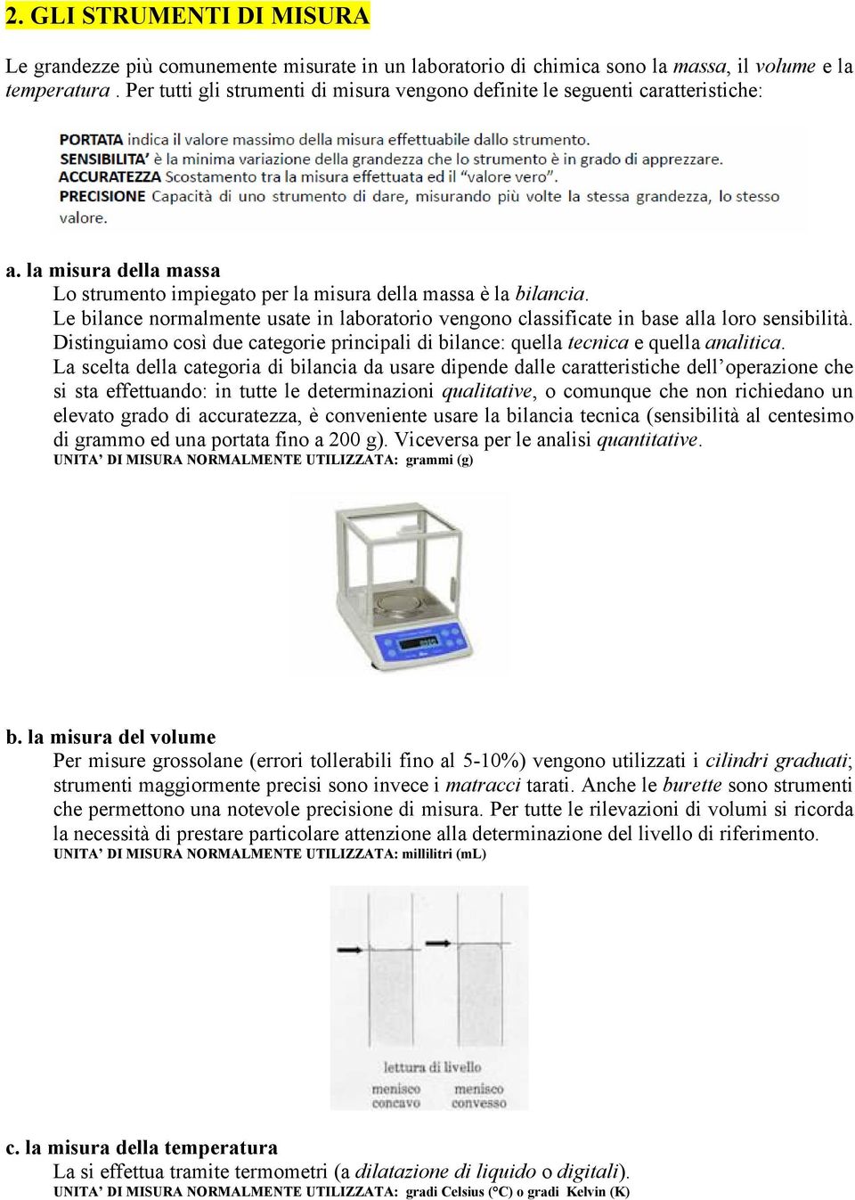 Le bilance normalmente usate in laboratorio vengono classificate in base alla loro sensibilità. Distinguiamo così due categorie principali di bilance: quella tecnica e quella analitica.