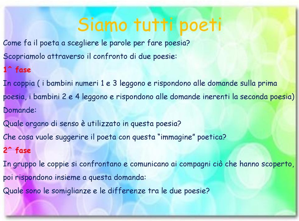 bambini 2 e 4 leggono e rispondono alle domande inerenti la seconda poesia) Domande: Quale organo di senso è utilizzato in questa poesia?