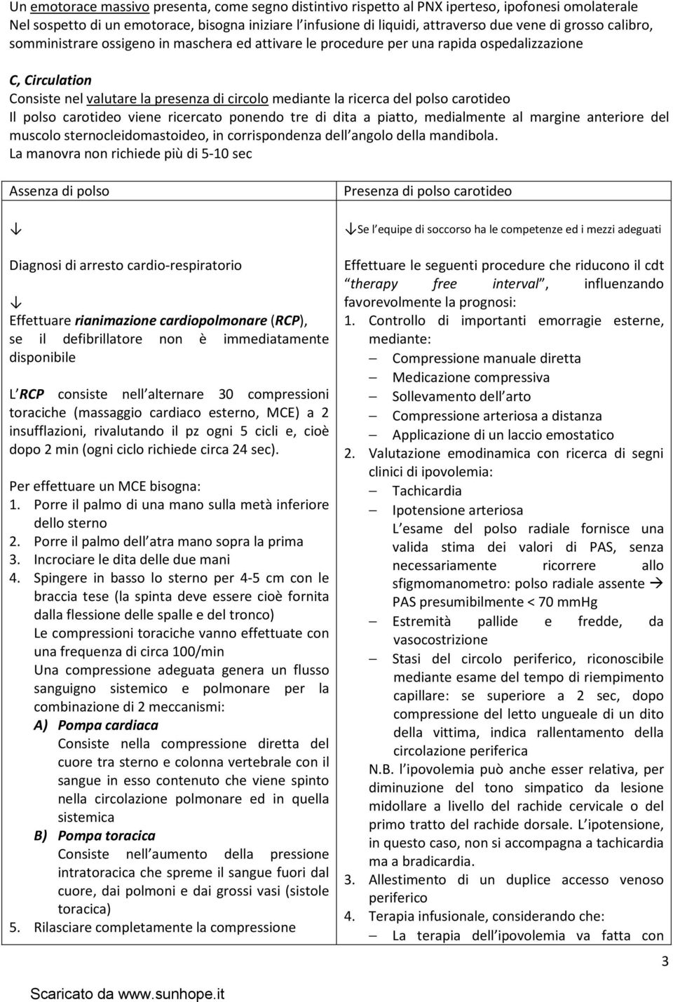 carotideo Il polso carotideo viene ricercato ponendo tre di dita a piatto, medialmente al margine anteriore del muscolo sternocleidomastoideo, in corrispondenza dell angolo della mandibola.