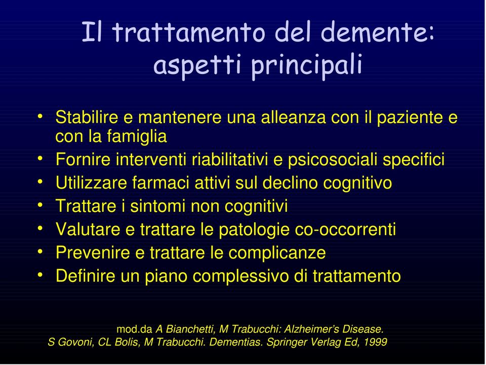 cognitivi Valutare e trattare le patologie co-occorrenti Prevenire e trattare le complicanze Definire un piano complessivo di