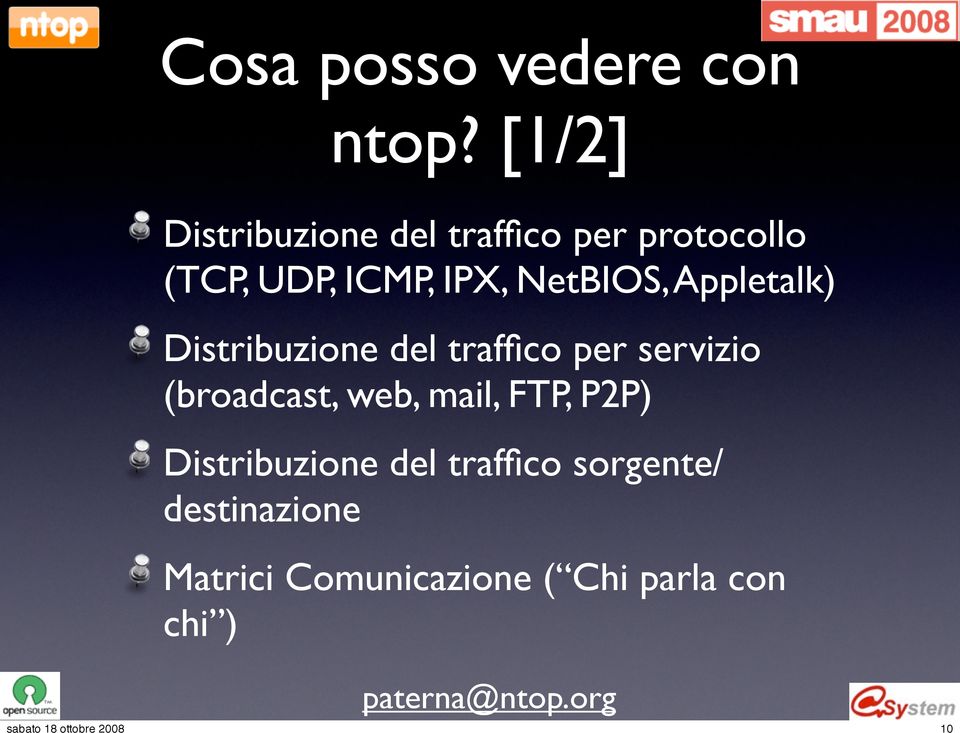 NetBIOS, Appletalk) Distribuzione del traffico per servizio (broadcast,